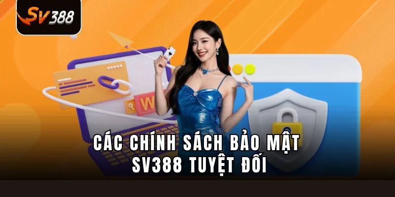 Chính sách bảo mật SV388 và triết lý bảo vệ thông tin người dùng